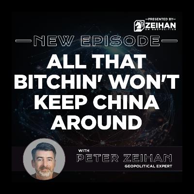 All That Bitchin' Won't Keep China Around || Peter Zeihan