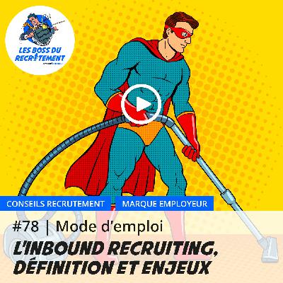 #78 L'inbound recruiting, définition et enjeux | Mode d’emploi