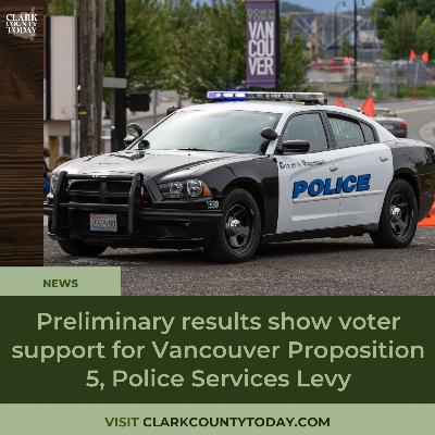 Preliminary results show voter support for Vancouver Proposition 5, Police Services Levy Preliminary results show voter support for Vancouver Proposition 5, Police Services Levy