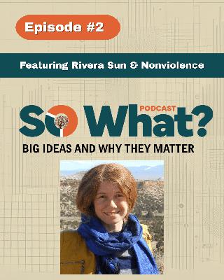 Episode 2 - Featuring Rivera Sun and Nonviolence Episode 2 - Featuring Rivera Sun and Nonviolence