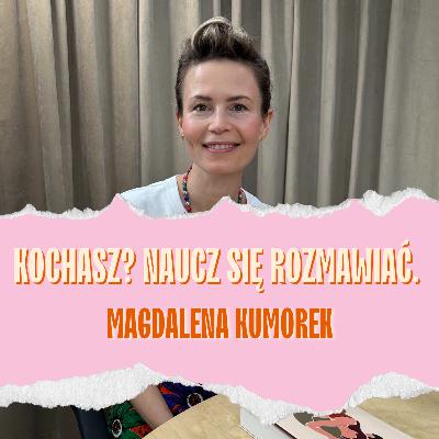 Miłość, która się nie rozpadnie - jak chronić to, co kruche. Magdalena Kumorek