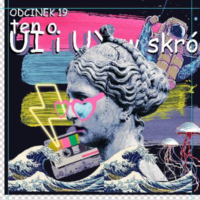 Odcinek 19 - ten o projektantach UI i UX i tym co robią