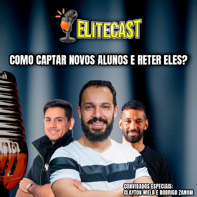 Como captar novos alunos e reter eles | Episódio #071 Elitecast - Feito com Clayton Melo e Rodrigo Zanoni | O podcast do Treinador de Elite