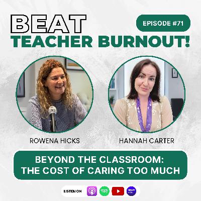 EP : 71 Beyond the Classroom: The Cost of Caring Too Much EP : 71 Beyond the Classroom: The Cost of Caring Too Much