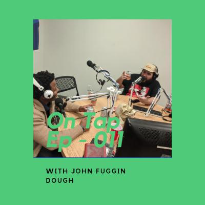 X-POST: On Tap with John Fuggin Dough and YUNG TEENI$ X-POST: On Tap with John Fuggin Dough and YUNG TEENI$