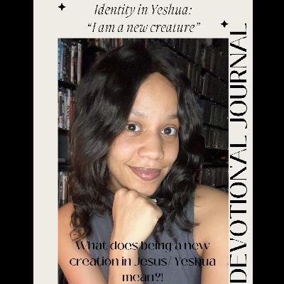 Identity in Yeshua- "I am a new creature" Identity in Yeshua- "I am a new creature"