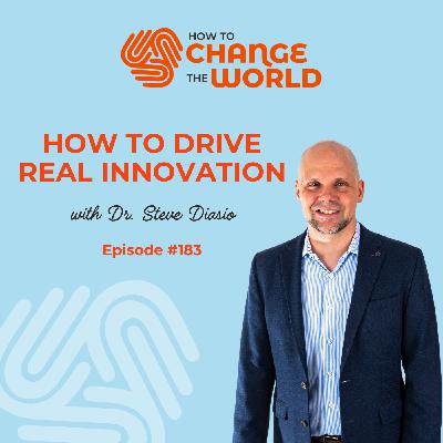Ep. 183 - How to Drive Real Innovation with Dr. Steve Diasio Ep. 183 - How to Drive Real Innovation with Dr. Steve Diasio