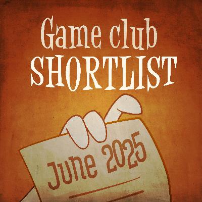 69. Game club shortlist (June 2025)