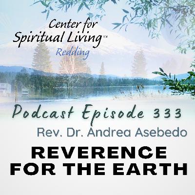 Ep. 333 Reverence for the Earth - Rev. Dr. Andrea Asebedo Ep. 333 Reverence for the Earth - Rev. Dr. Andrea Asebedo