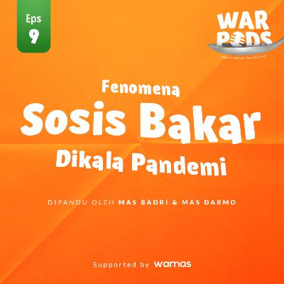 EPS 9. warnas podcast : Fenomena Sosis Bakar Di Kala Pandemi!