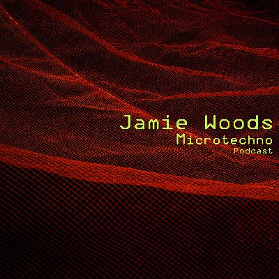 Jamie Woods - Microtechno Podcast