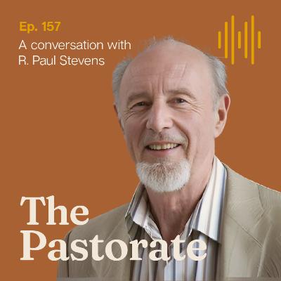 R. Paul Stevens on Why Every Christian is in Full-Time Ministry, Embracing Whole-Life Discipleship, and Empowering the Whole Church for Kingdom Work
