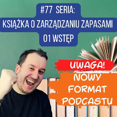 #77 Seria Książka o zarządzaniu zapasami 01 Wstęp #77 Seria Książka o zarządzaniu zapasami 01 Wstęp