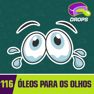 Drops#116 - Óleos para os Olhos Drops#116 - Óleos para os Olhos
