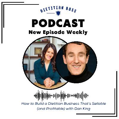 How to Build a Dietitian Business That’s Sellable (and Profitable) with Dan King How to Build a Dietitian Business That’s Sellable (and Profitable) with Dan King