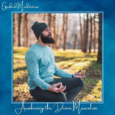 Guided Meditation: Awakening the Divine Masculine