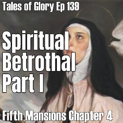 Saint Teresa of Avila Interior Castle Fifth Mansions Chapter 4 Spiritual Betrothal Part 1 TOG Ep 139 Saint Teresa of Avila Interior Castle Fifth Mansions Chapter 4 Spiritual Betrothal Part 1 TOG Ep 139