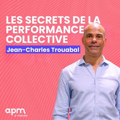 Jean-Charles Trouabal - Les secrets de la performance collective