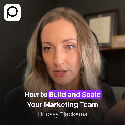 How to Build and Scale Your Marketing Team – with Lindsay Tjepkema How to Build and Scale Your Marketing Team – with Lindsay Tjepkema