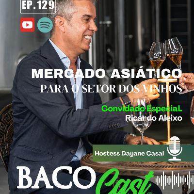 EP 129 O Vinho nos Mercados Asiáticos - Ricardo Aleixo