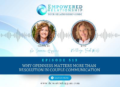 ERP 513: Why Openness Matters More than Resolution in Couple Communication — An Interview with Kathryn Ford M.D.