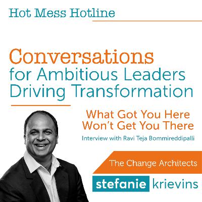 What Got You Here Won’t Get You There with Ravi Teja Bommireddipalli