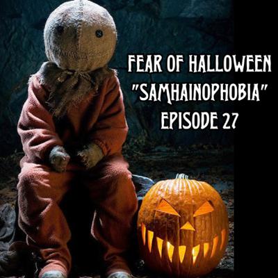 FEAR OF HALLOWEEN - Tales of Halloween & Trick ‘r Treat (Samhainophobia) - Episode 27 FEAR OF HALLOWEEN - Tales of Halloween & Trick ‘r Treat (Samhainophobia) - Episode 27