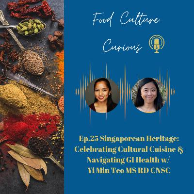 Ep. 25 Singaporean Heritage: Celebrating Cultural Cuisine & Navigating GI Health w/ Yi Min Teo MS RD CNSC Ep. 25 Singaporean Heritage: Celebrating Cultural Cuisine & Navigating GI Health w/ Yi Min Teo MS RD CNSC