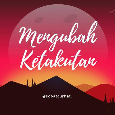 Mengubah ketakutan