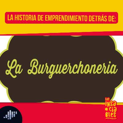 La historia de emprendimiento detrás de La Burguerchoneria