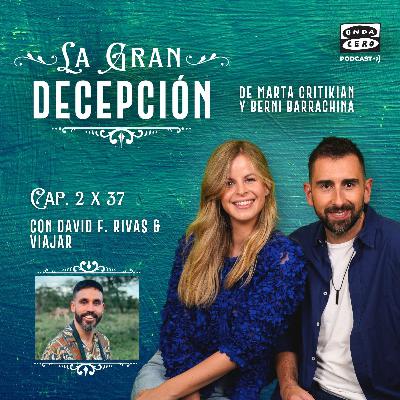 La gran decepción 2x37 - David F.Rivas y viajar