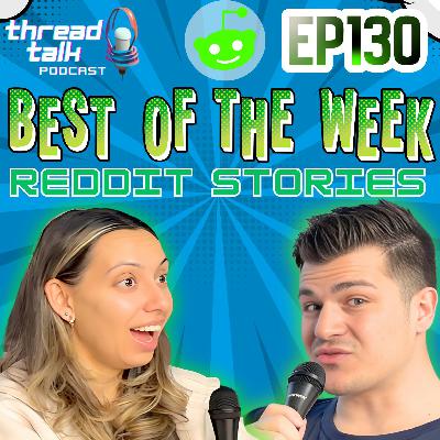 EP130: Best of the Week Reddit Stories!