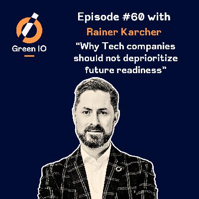 #60 Why Tech companies should not deprioritize future readiness with Rainer Karcher