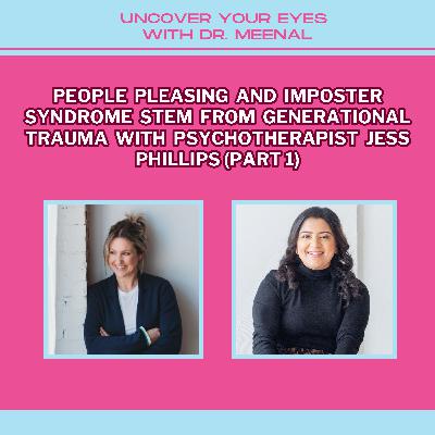 People Pleasing And Imposter Syndrome Stem From Generational Trauma with Psychotherapist Jess Phillips (Part 1)