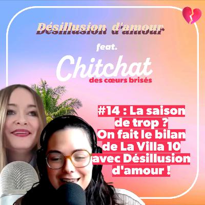 C'était la saison de trop ??! On fait le bilan de La Villa 10 avec Désillusion d'amour • [Chitchat des coeurs brisés • Hors série]