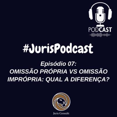Episódio 07: Omissão própria vs omissão impropria: qual a diferença?