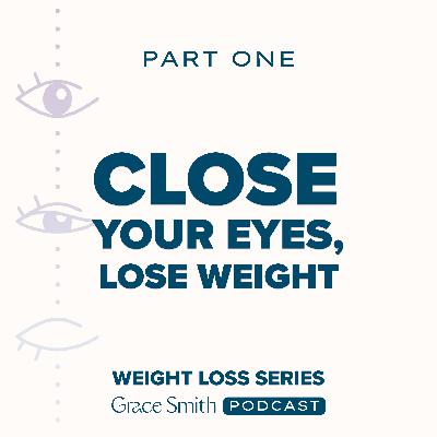 Close Your Eyes, Lose Weight - Part 1