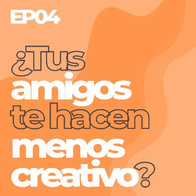 #04 | ¿Tus amigos te hacen menos creativo? ¿Cómo manejarlo?🤯 | El Bloqueo