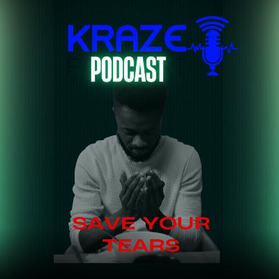 "SAVE YOUR TEARS...!!"