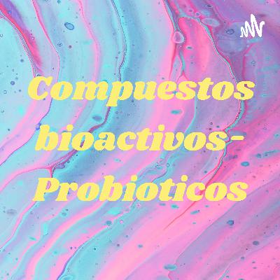 Compuestos bioactivos- Probióticos Compuestos bioactivos- Probióticos