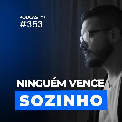 Se quer ir rápido e longe, vá acompanhado. Juntos somos melhores do que sozinho. #PodcastMe 353