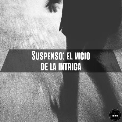 Suspenso: El vicio de la intriga
