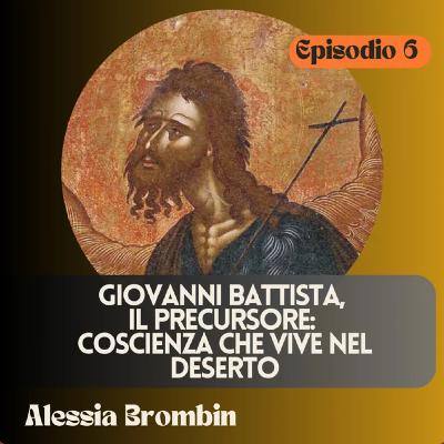 Giovanni Battista, il Precursore. Coscienza che vive nel deserto