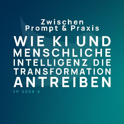 EP 006 - Wie KI und menschliche Intelligenz die Transformation antreiben