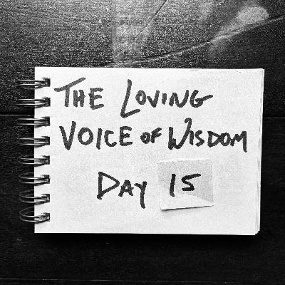 Day 15 | The loving voice of wisdom