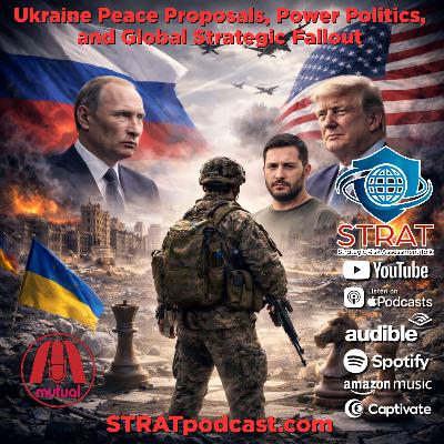 STRAT | Ukraine Peace Proposals, Power Politics, and Global Strategic Fallout