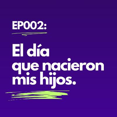 Temporada 2 - Ep002: El día que nacieron mis hijos