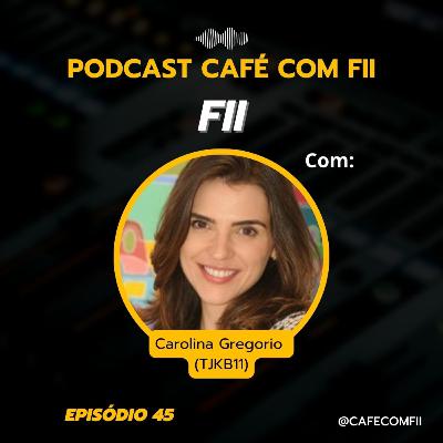 #45 - 5ª Temporada: Fundos Imobiliários com Carolina Gregorio (TJKB11) #45 - 5ª Temporada: Fundos Imobiliários com Carolina Gregorio (TJKB11)