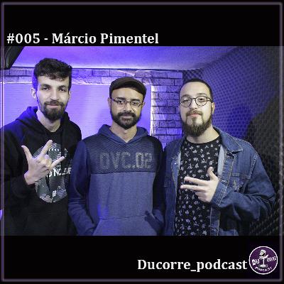 Ducorre_Pdc #005 - Márcio Pimentel