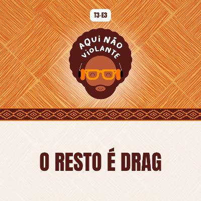 EP 3 - O Resto é Drag